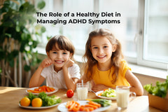 The Role of a Healthy Diet in Managing ADHD Symptoms