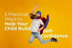 5 Practical Ways to Help Your Child Build Self-Confidence