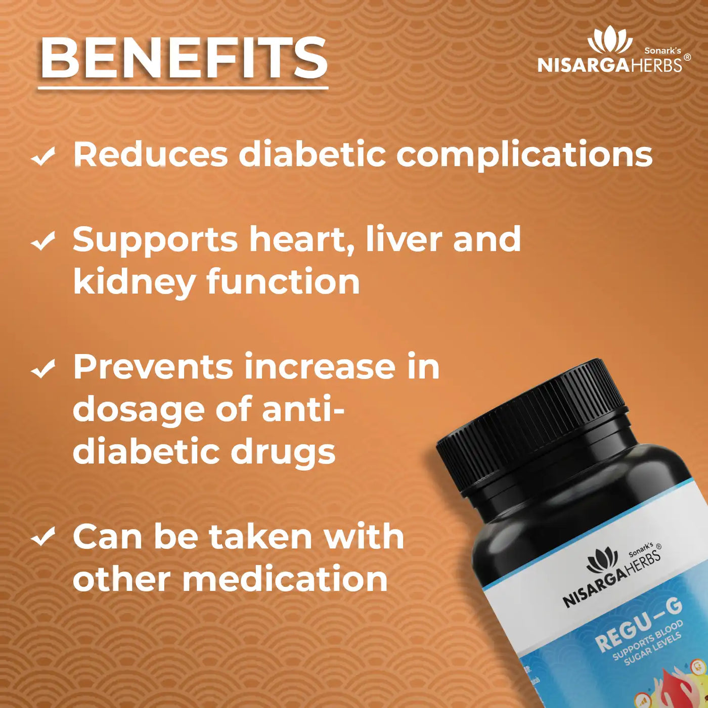 regu-g reduces diabetic complications, supports vital organ function, prevents increase in dosage of anti diabetic drugs. 