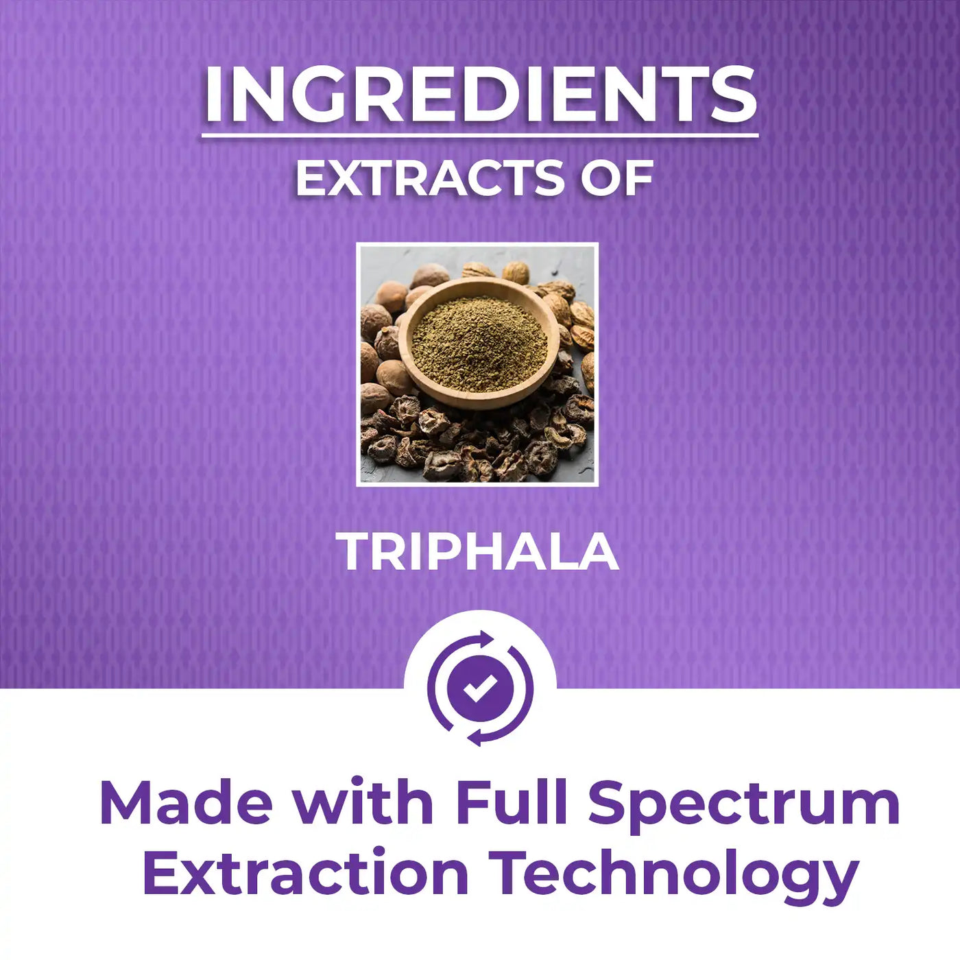 made with potent ayurvedic full spectrum extract of Triphala which is combination of amla, hirda and baheda.
